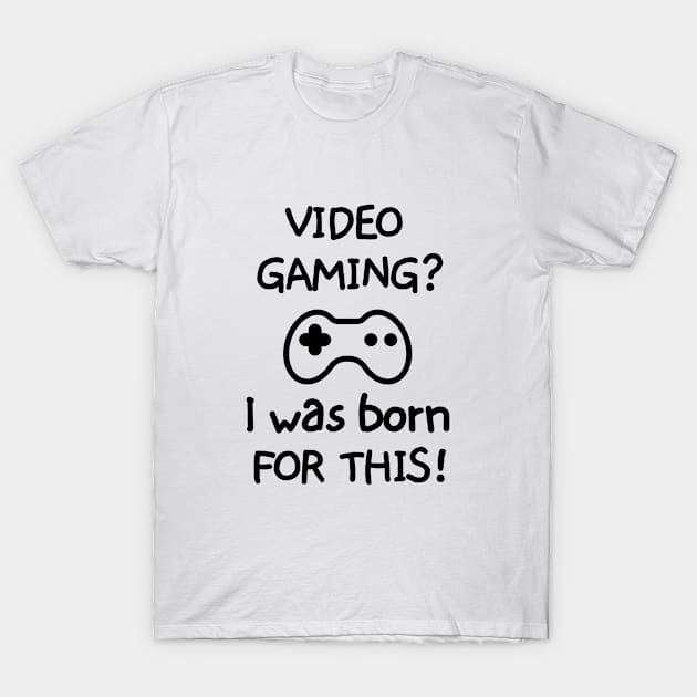 Videogaming? I was born for this! T-Shirt by mksjr